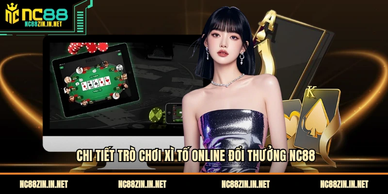 Chi tiết trò chơi xì tố online đổi thưởng NC88