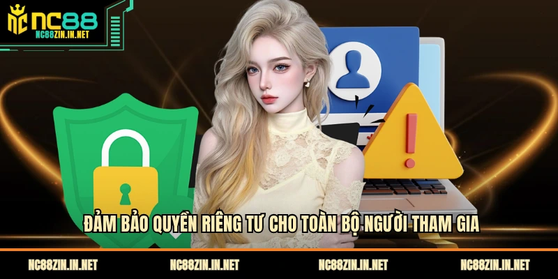 Đảm bảo quyền riêng tư cho toàn bộ người tham gia