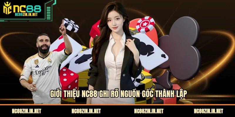 Giới thiệu NC88 ghi rõ nguồn gốc thành lập