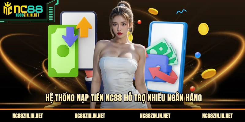 Hệ thống nạp tiền NC88 hỗ trợ nhiều ngân hàng