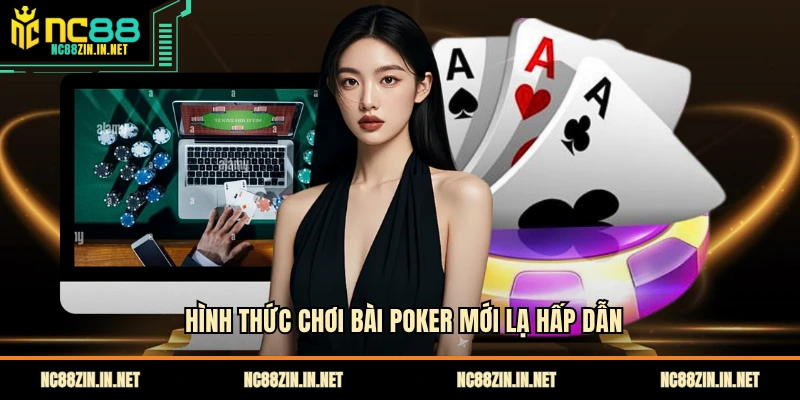 Hình thức chơi bài Poker mới lạ hấp dẫn