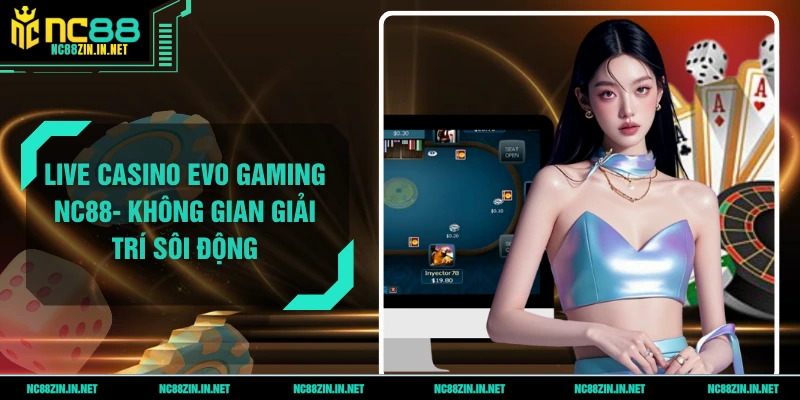 Live casino evo gaming NC88