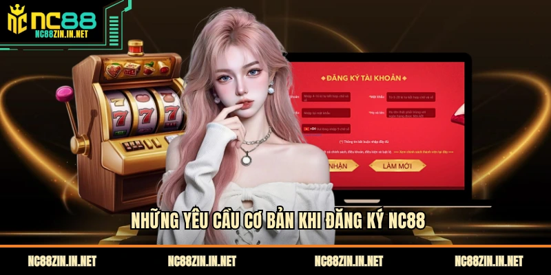Những yêu cầu cơ bản khi đăng ký NC88