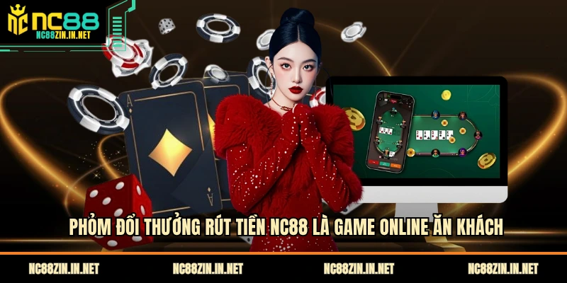 Phỏm đổi thưởng rút tiền NC88 là game online ăn khách 