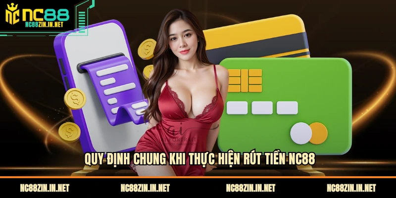  Quy định chung khi thực hiện rút tiền NC88