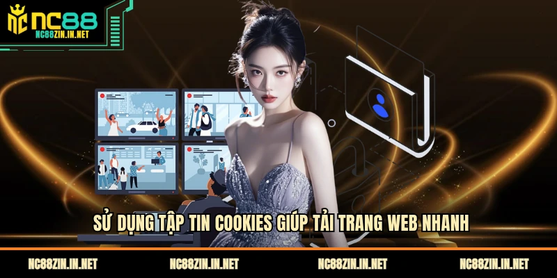 Sử dụng tập tin cookies giúp tải trang web nhanh