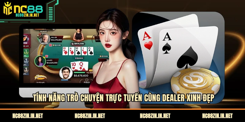 Tính năng trò chuyện trực tuyến cùng Dealer xinh đẹp