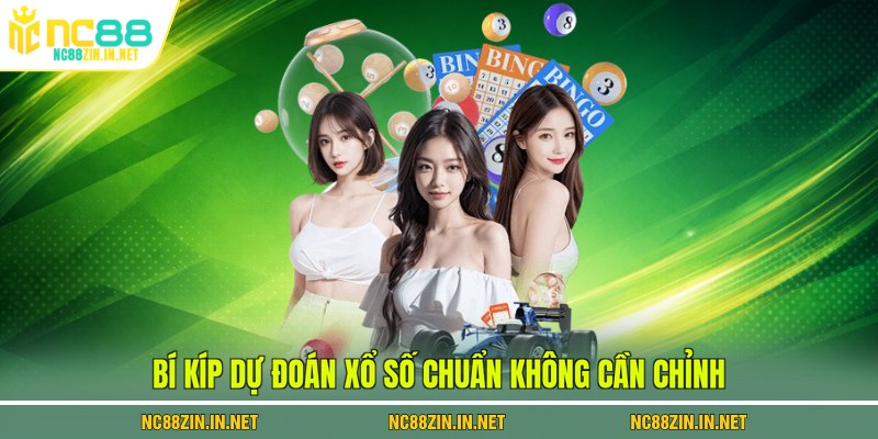 Bí kíp dự đoán xổ số chuẩn không cần chỉnh 