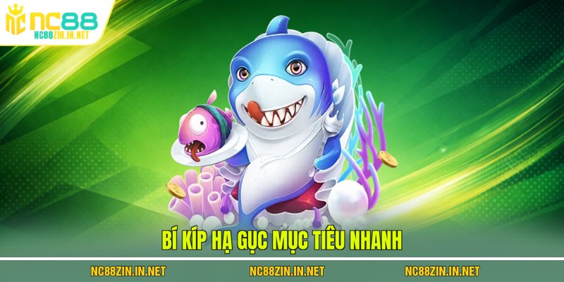 Bí kíp hạ gục mục tiêu nhanh