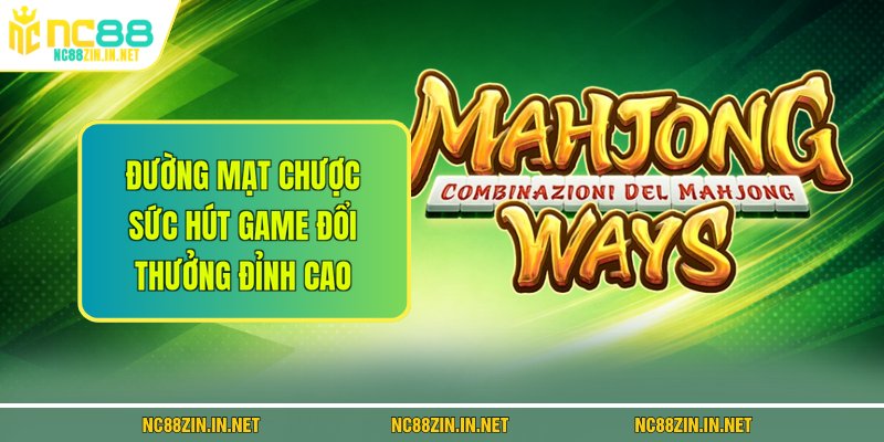 Đường Mạt Chược - Sức Hút Game Đổi Thưởng Đỉnh Cao