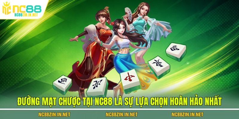 Đường Mạt Chược tại NC88 là sự lựa chọn hoàn hảo nhất