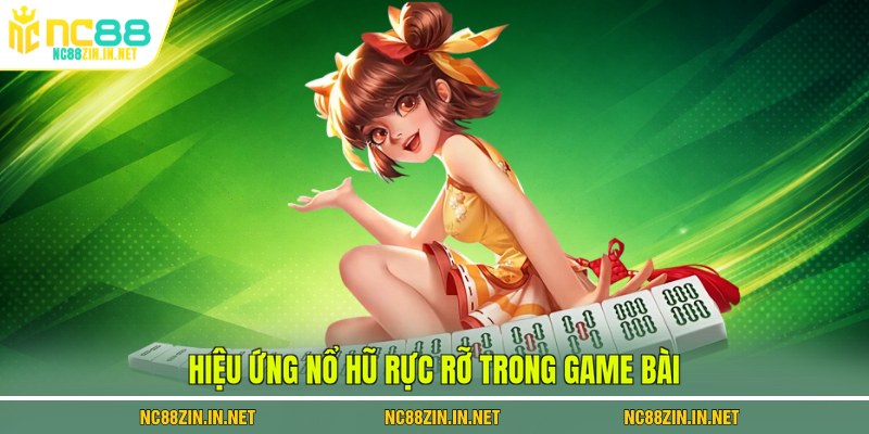 Hiệu ứng nổ hũ rực rỡ trong game bài