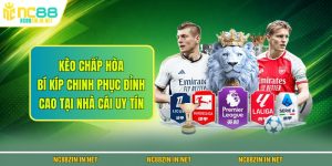 Kèo Chấp Hòa - Bí Kíp Chinh Phục Đỉnh Cao Tại Nhà Cái Uy Tín