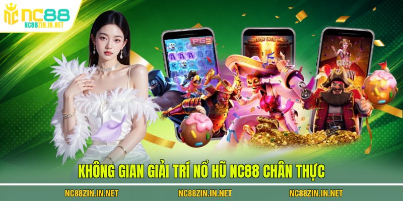 Không gian giải trí Nổ hũ NC88 chân thực