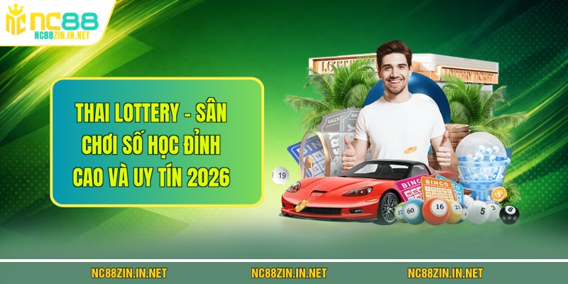 Thai Lottery - Sân Chơi Số Học Đỉnh Cao Và Uy Tín 2026