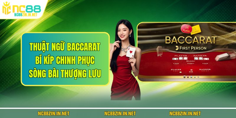 Thuật Ngữ Baccarat - Bí Kíp Chinh Phục Sòng Bài Thượng Lưu