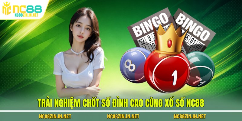 Trải nghiệm chốt số đỉnh cao cùng xổ số NC88